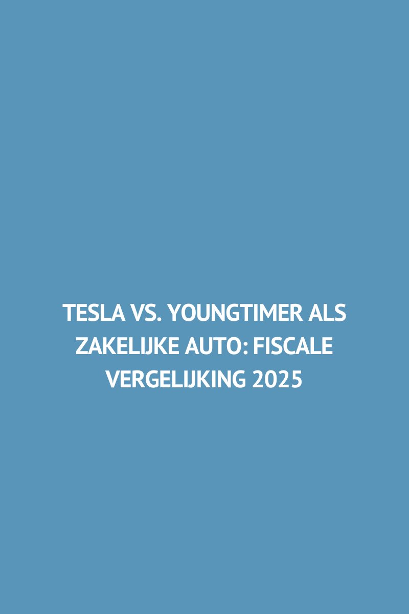 Tesla vs. youngtimer als zakelijke auto: fiscale vergelijking 2025