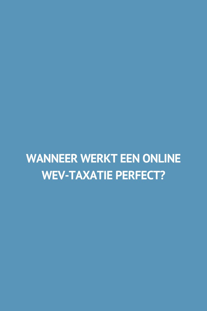 Wanneer werkt een online WEV-taxatie perfect?