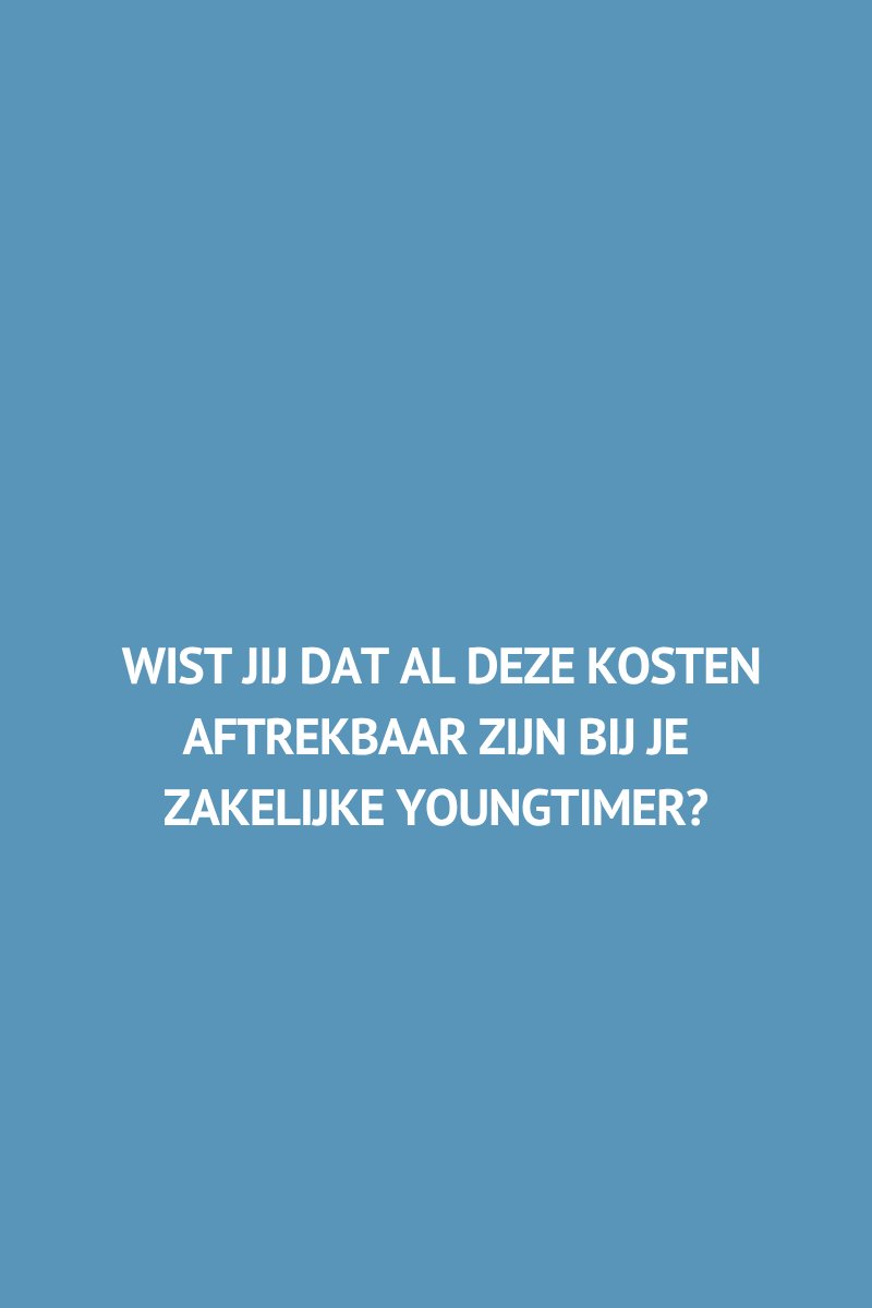 Wist jij dat al deze kosten aftrekbaar zijn bij je zakelijke youngtimer?