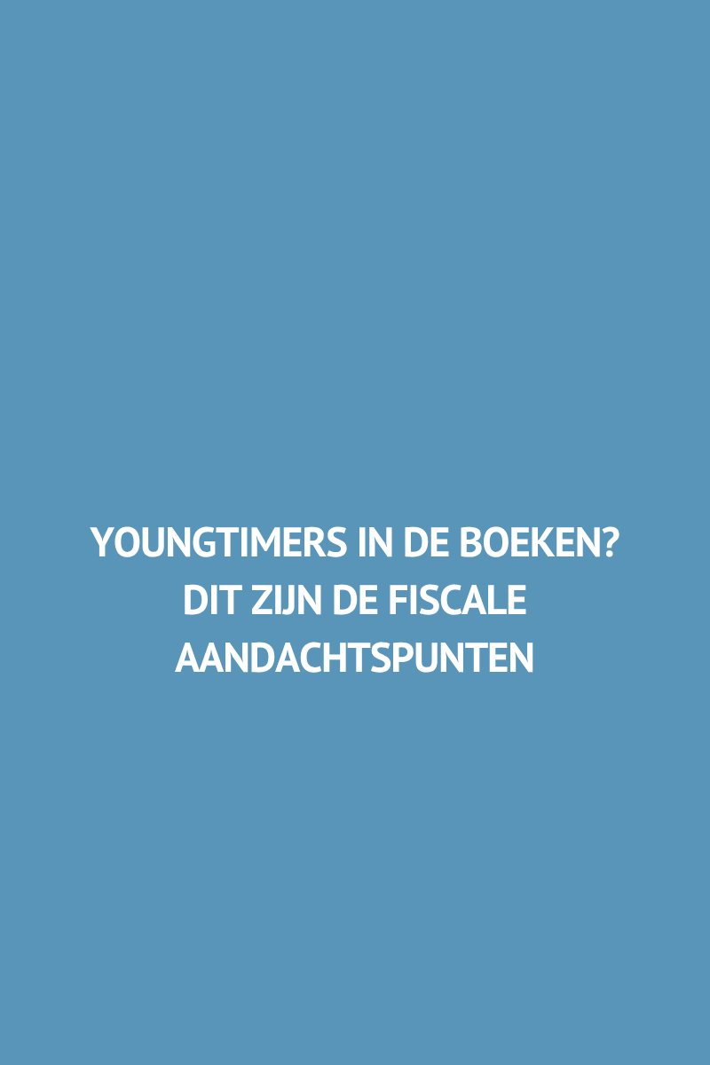 Youngtimers in de boeken? Dit zijn de fiscale aandachtspunten